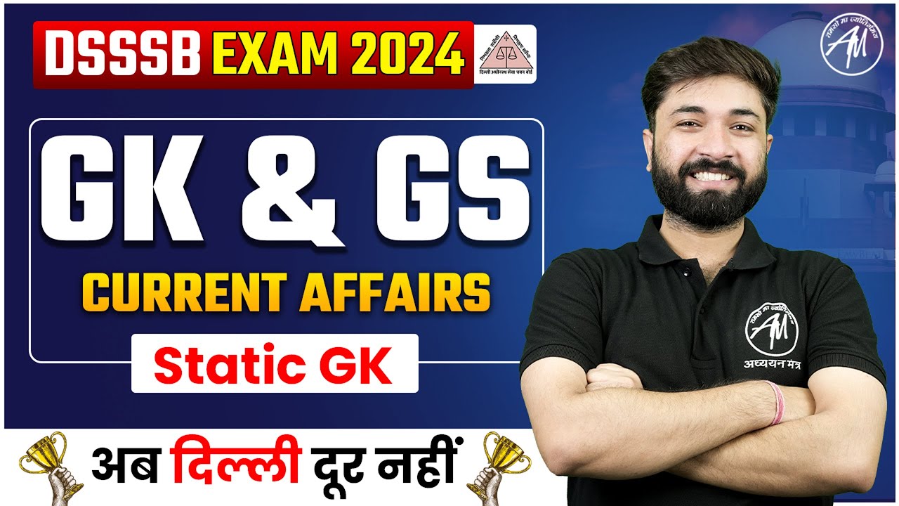DSSSB GK & GS : Current Affairs, Static GK Class for Dsssb 2024 | DSSSB AZADI BATCH 2024