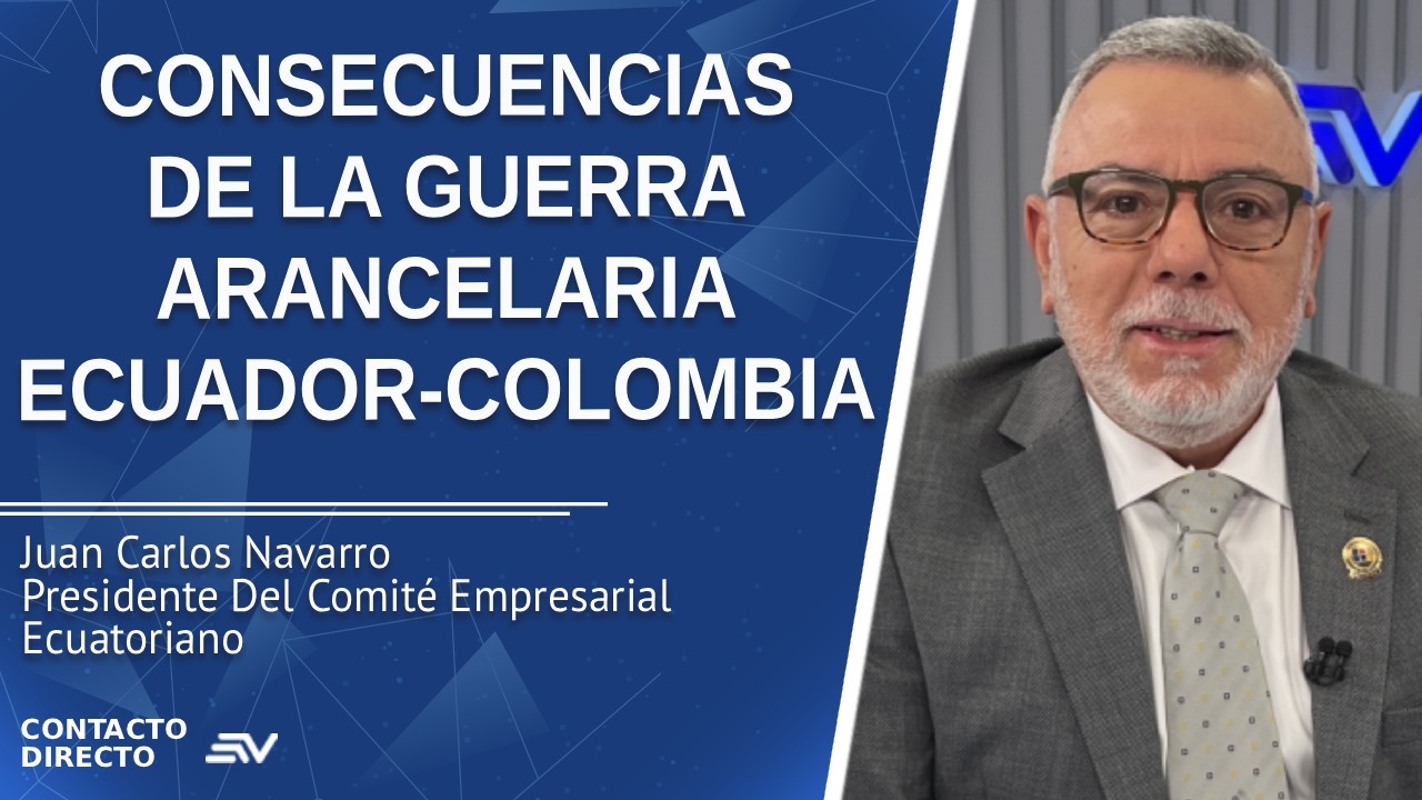 Consecuencias De La Guerra Arancelaria Ecuador-Colombia - Entrevista con Juan Navarro | Ecuavisa