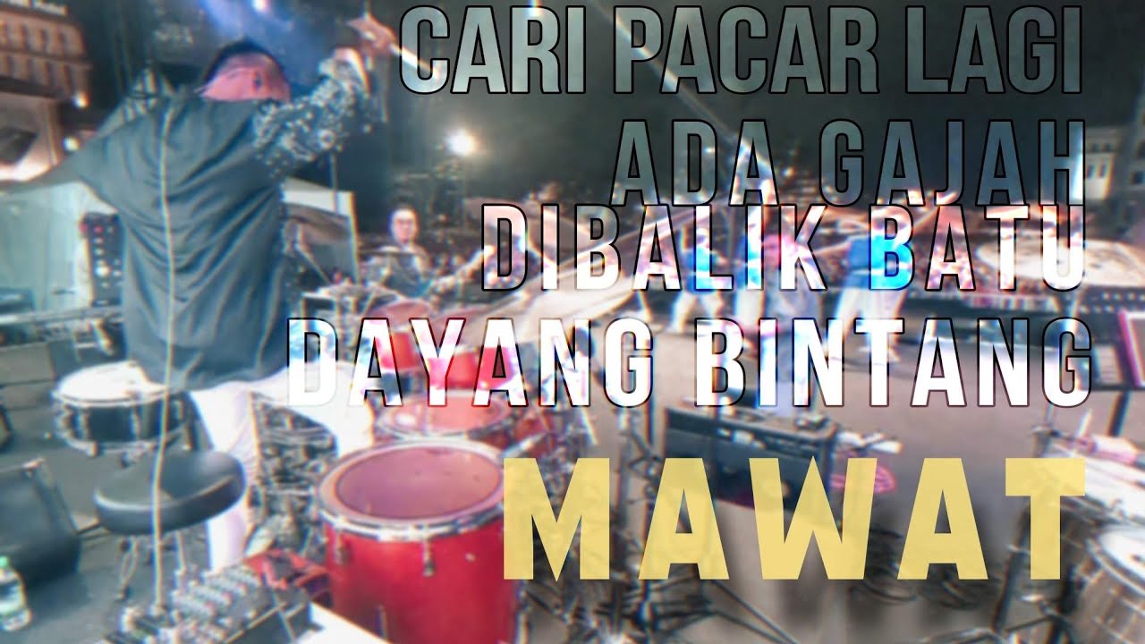LIVE MAWAT DAYANG BINTANG | CARI PACAR LAGI | ADA GAJAH DIBALIK BATU - drumcam