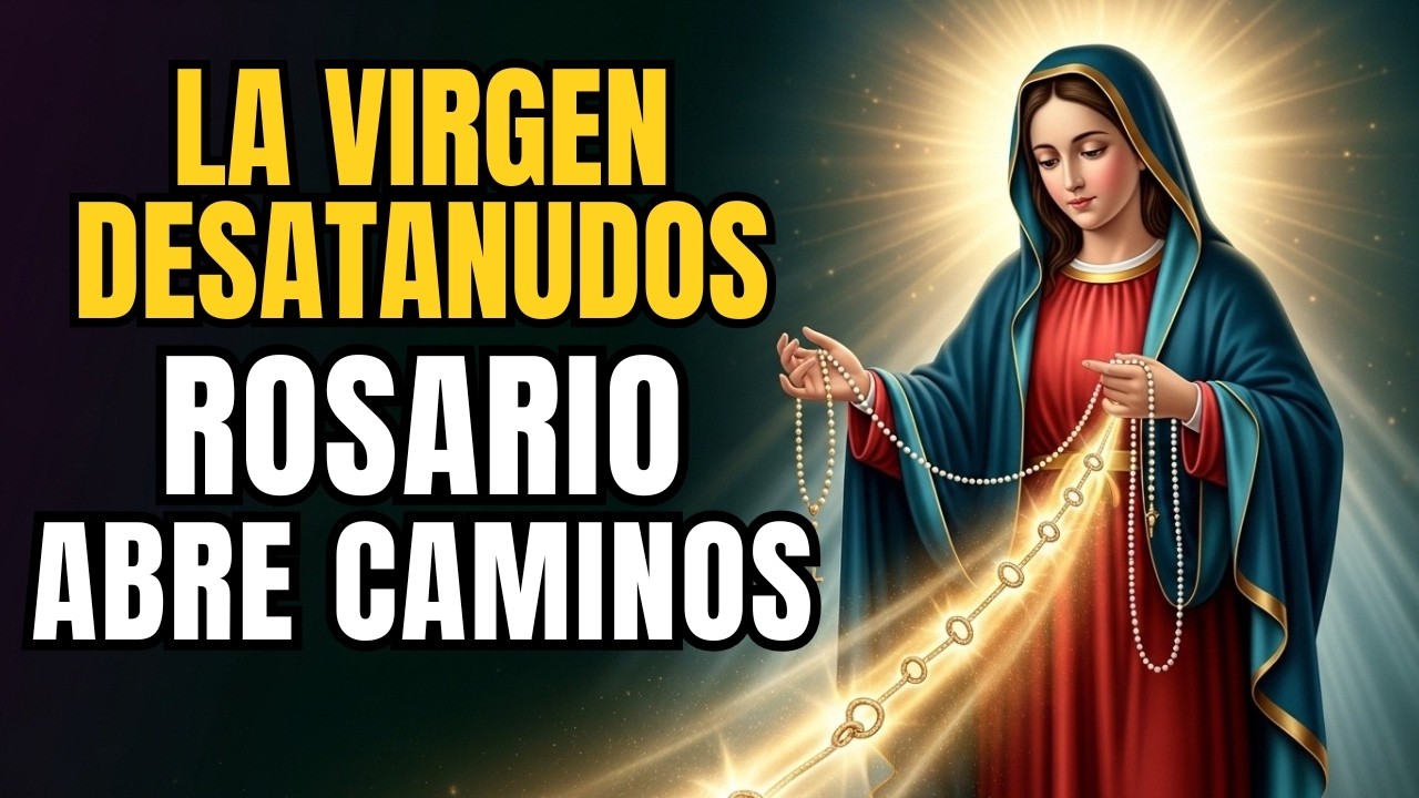 Rosario Virgen Desatanudos para ABRIR CAMINOS que el enemigo ha cerrado (Superar dificultades hoy)
