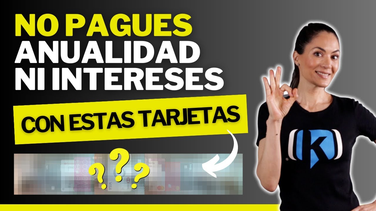 Olvídate de pagar anualidad e intereses con ESTAS tarjetas