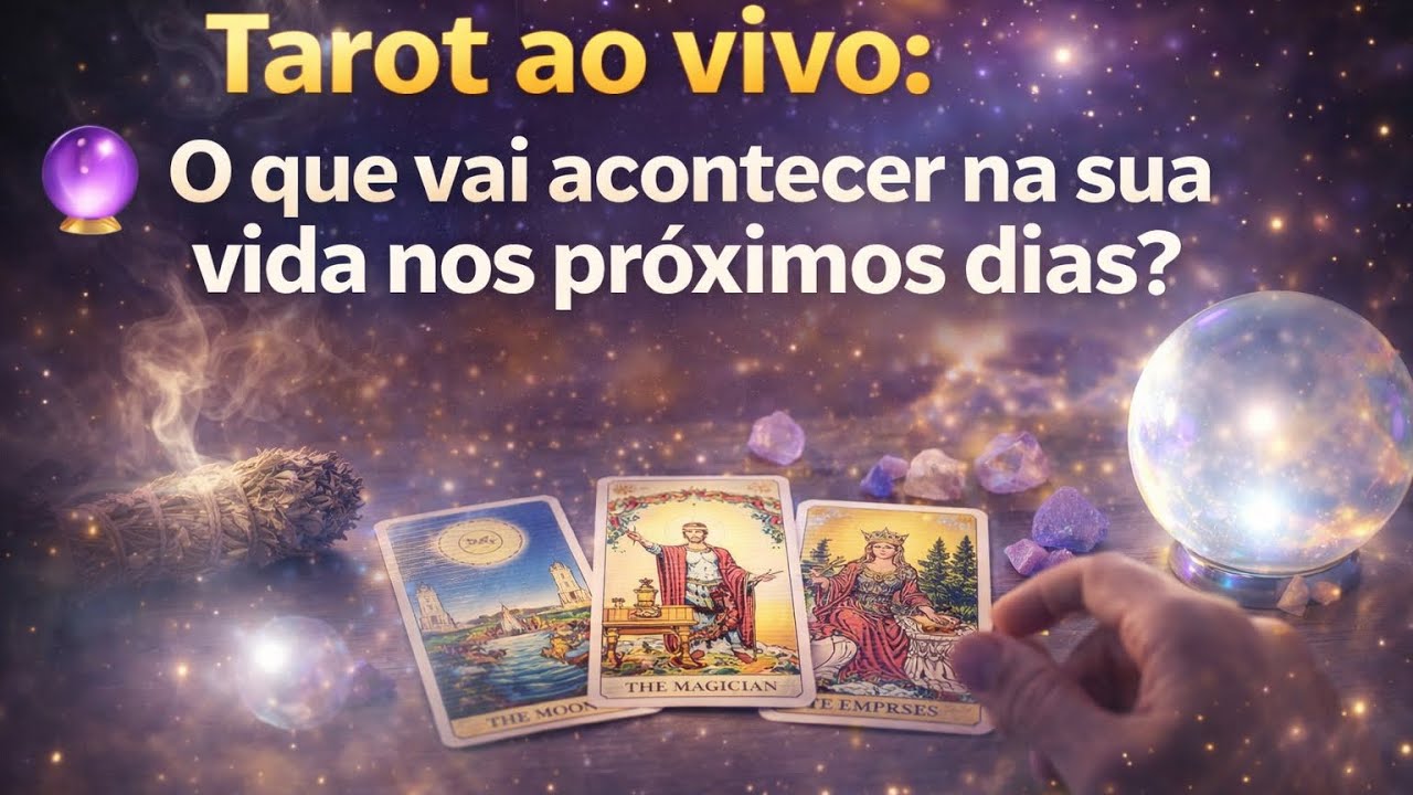 🔮 Tarot ao vivo: o que vai acontecer na sua vida nos pr&oacute;ximos dias