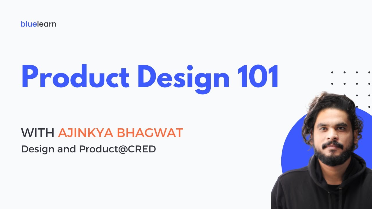 Product Design 101 with Ajinkya@Cred || BlueLearn