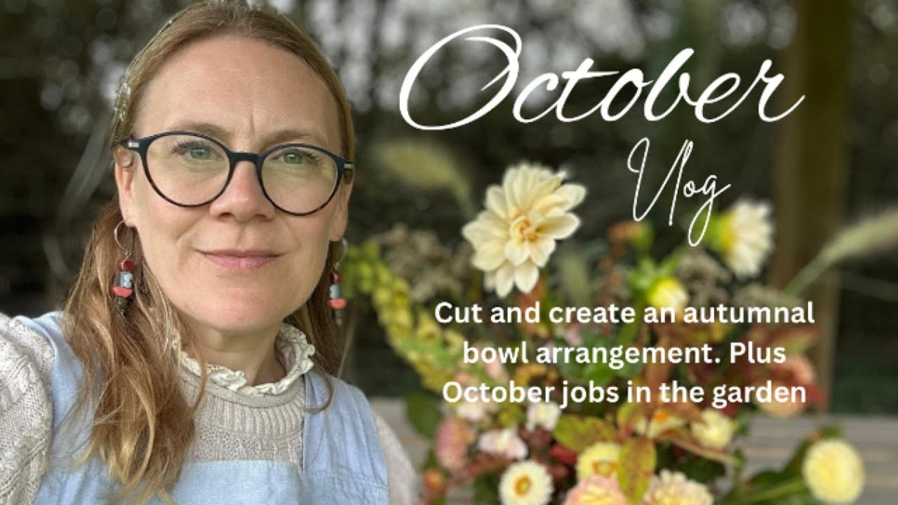October Vlog  - Cut and create an autumnal bowl arrangement and October garden jobs