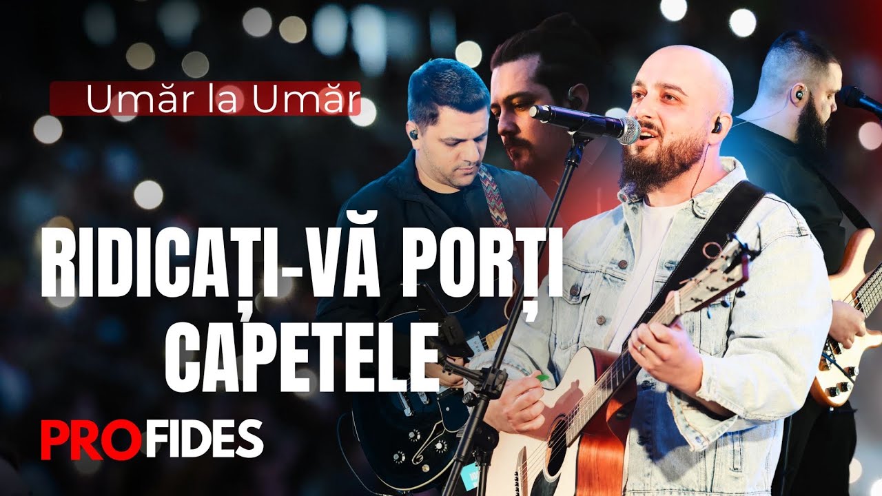 Ridicați-vă porți capetele | Umăr la umăr | Trezirea Națiunii
