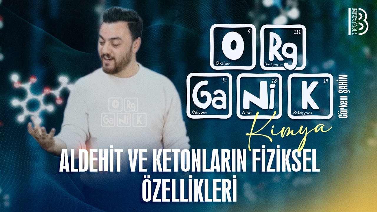 25) Organik Kimya - Aldehit ve Ketonların Fiziksel Özellikleri - Görkem Şahin - 2026