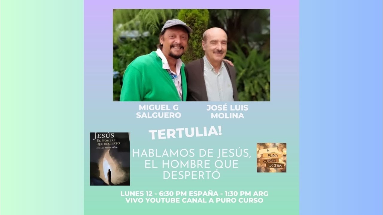HABLAMOS DE JESÚS - EL HOMBRE QUE DESPERTÓ - TERTULIA JOSÉ LUIS MOLINA Y MIGUEL G SALGUERO