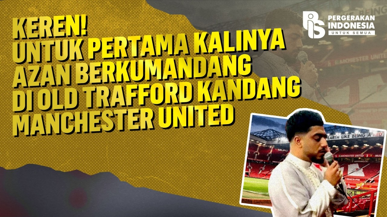 Keren! Untuk Pertama Kalinya Azan Berkumandang di Old Trafford Kandang Manchester United