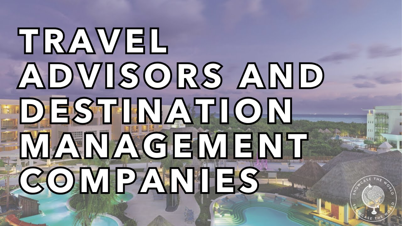 Travel Advisors and Destination Management Companies (DMCs)