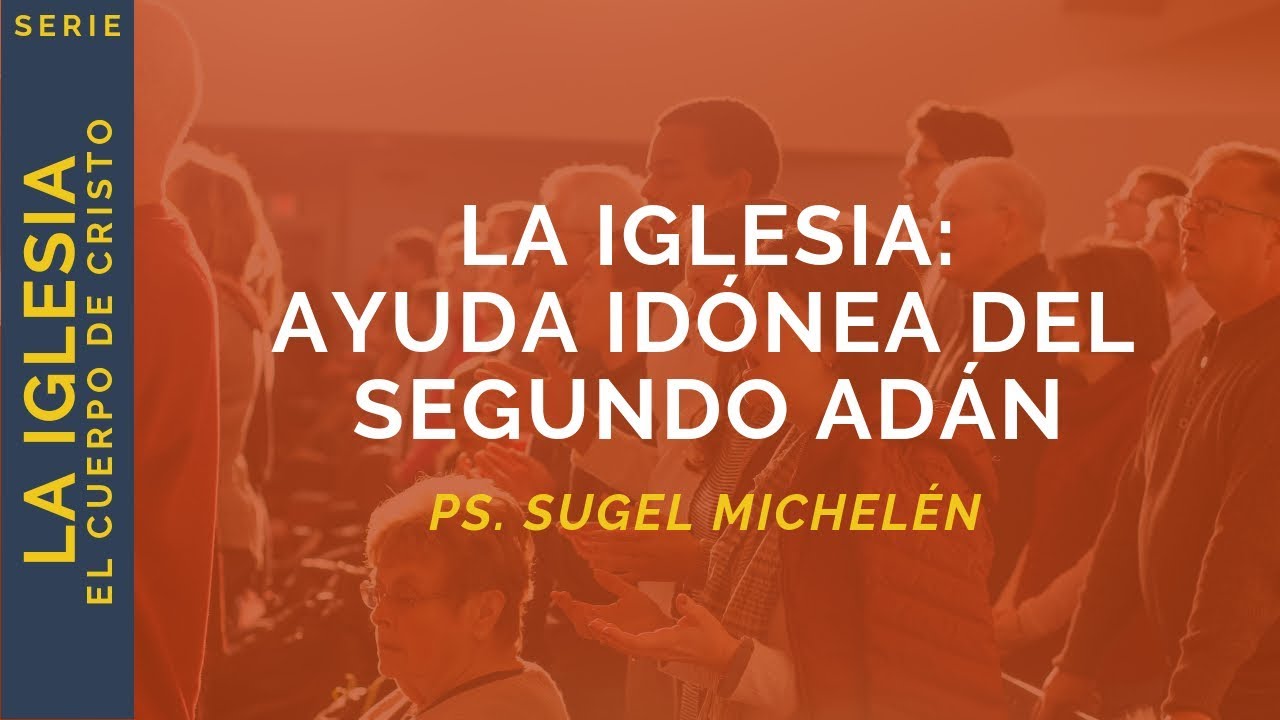 La Iglesia: Ayuda Idónea del Segundo Adán | Efesios 5:25-32 | Ps. Sugel Michelén