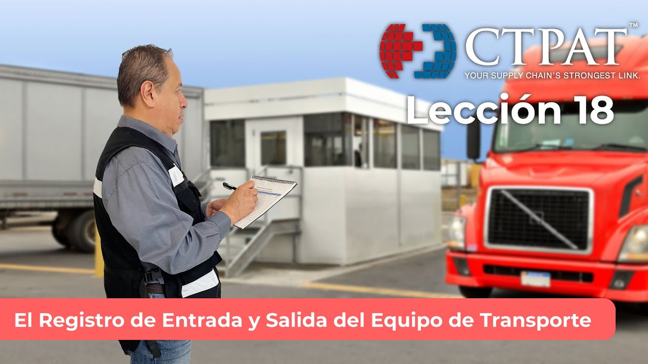 Lección CTPAT 18: El Registro de Entrada y Salida del Equipo de Transporte
