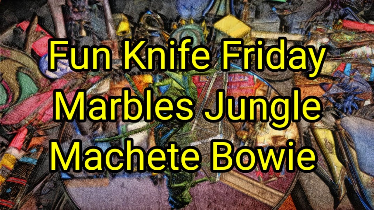 (913) Fun Knife Friday 💥 Marbles Jungle Machete Bowie 🔪