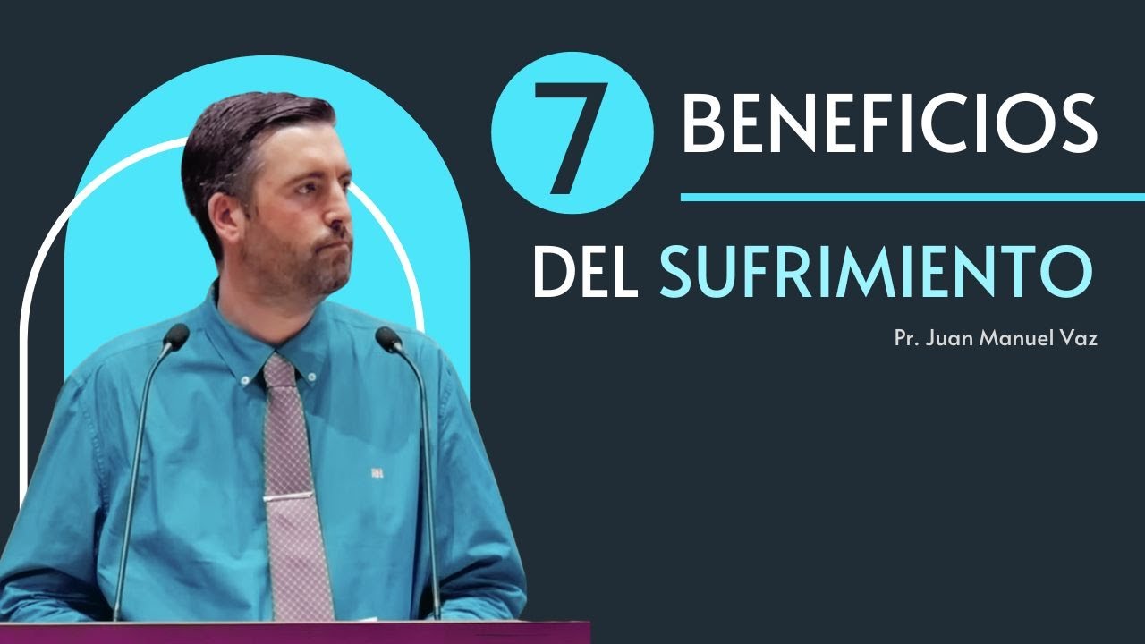 7 Beneficios Del Sufrimiento - Juan Manuel Vaz