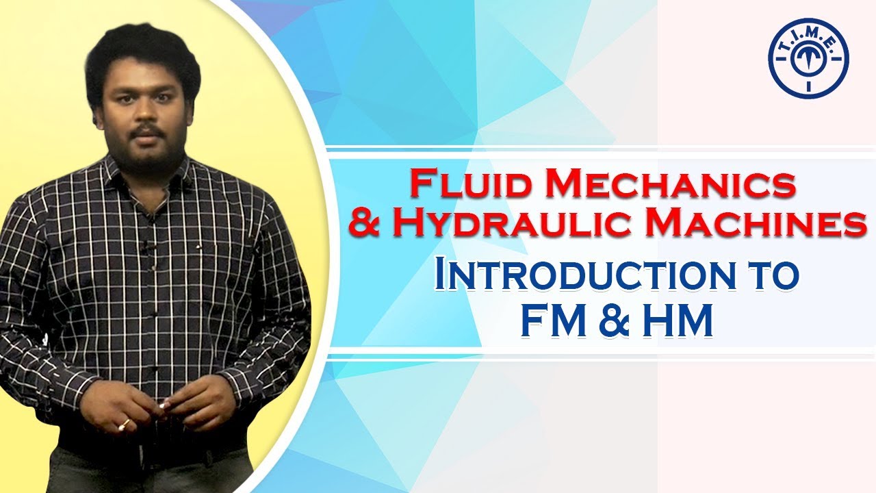 Fluid Mechanics & Hydraulic Machines Introduction to FM & HM