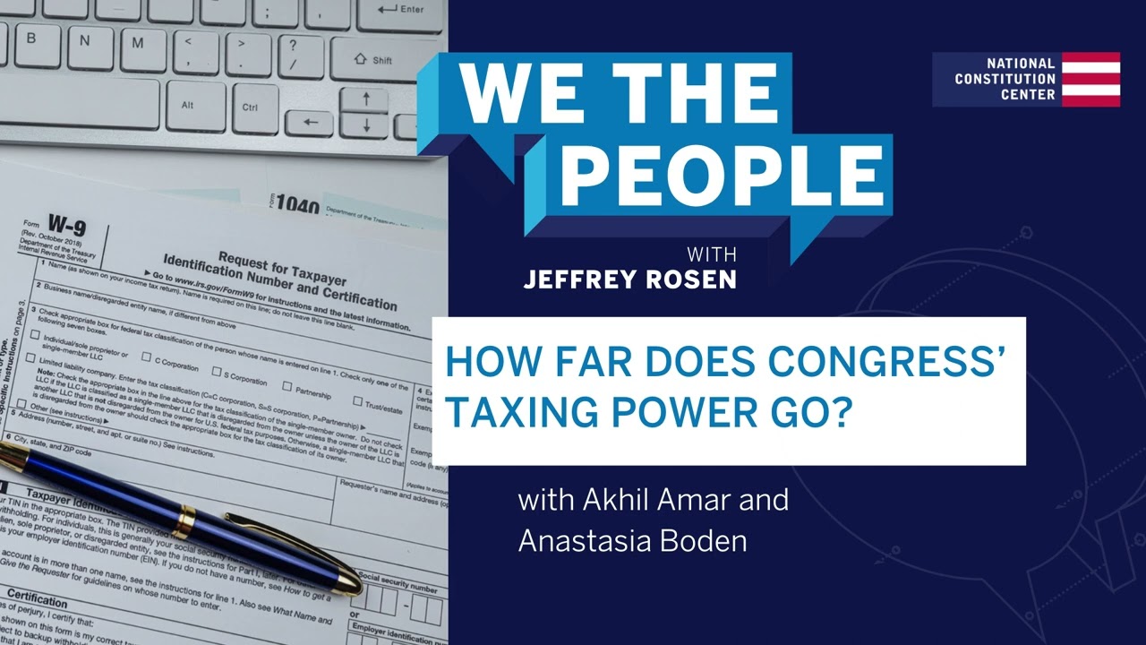 Podcast | How Far Does Congress&rsquo; Taxing Power Go?
