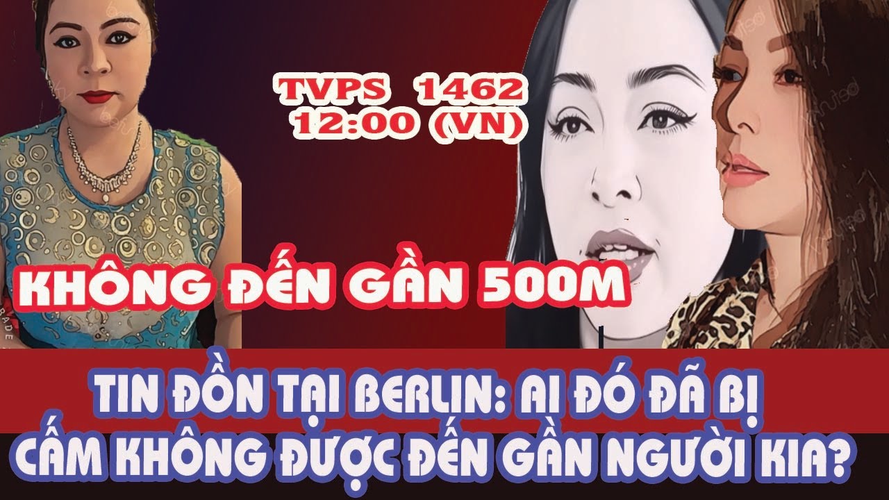 Tin Đồn Tại Berlin Về Ai Đó Không Được Đến Gần hơn 500m!  Hai LX hay Tâm Linh?