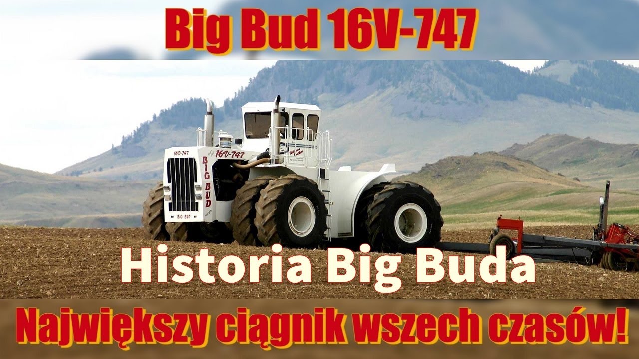 Big Bud 747 - największy ciągnik wszech czas&oacute;w [Matheo780]