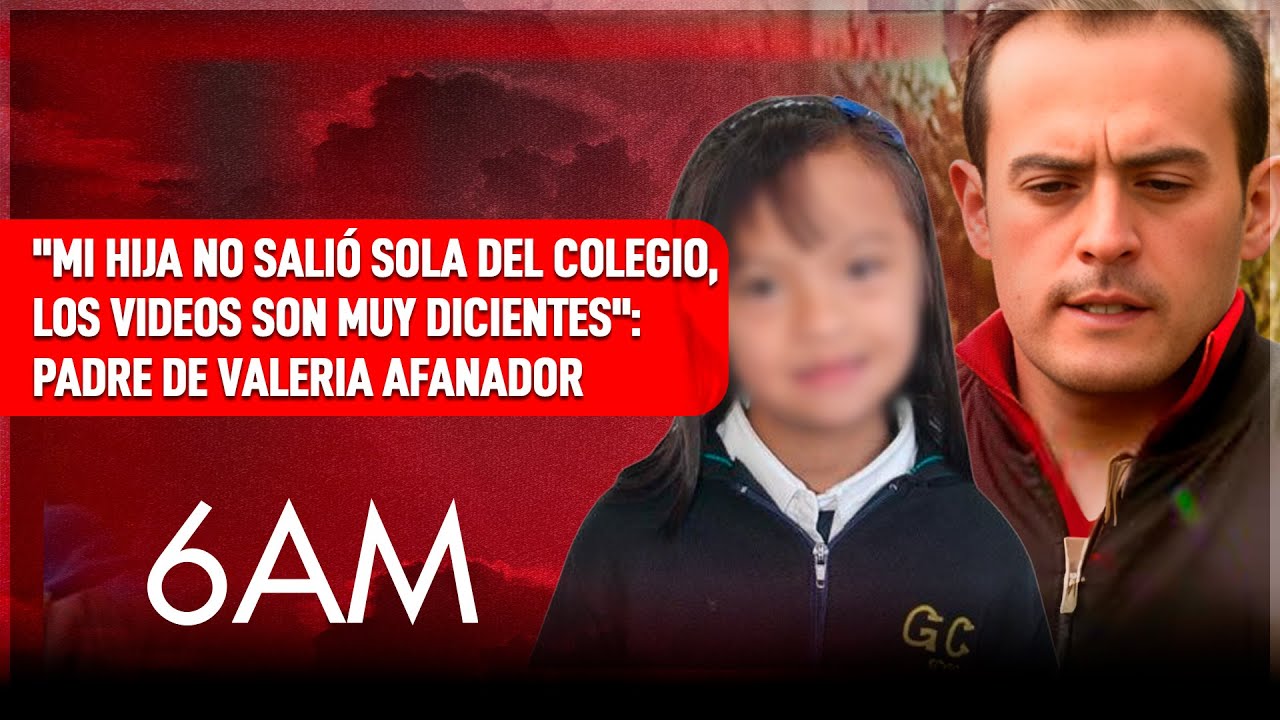 La investigación sobre la muerte de Valeria no para: padre de Valeria Afanador | 6AM