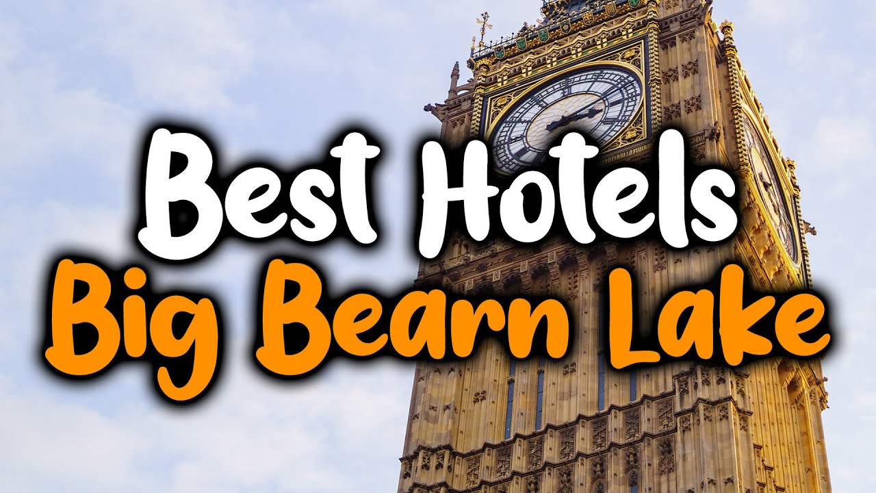 Best Hotels In Big Bearn Lake - For Families, Couples, Work Trips, Luxury & Budget