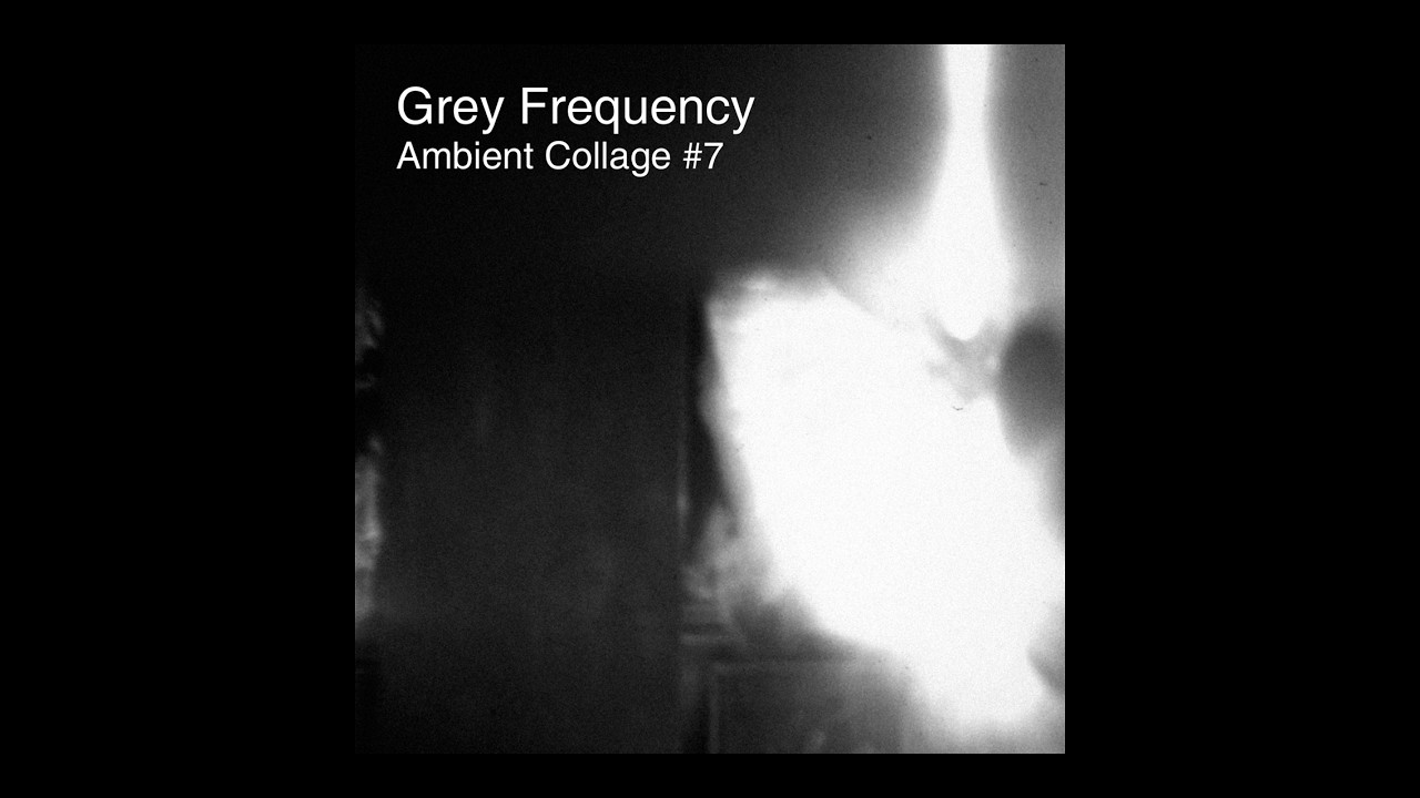 Grey Frequency - Ambient Collage #7 | Dark Ambient | Drone | Electronic | Experimental
