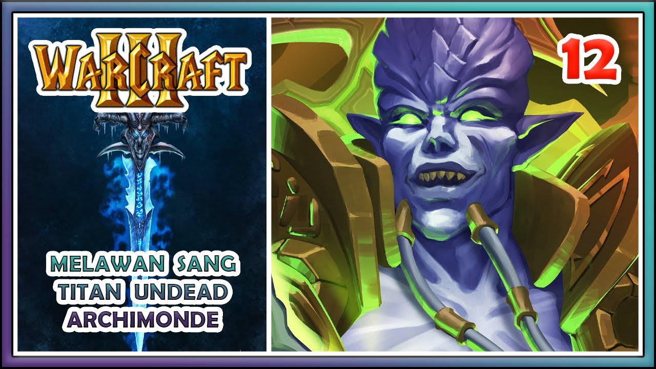 Warcraft III Indonesia Part 12 : Melawan Sang Titan Undead Archimonde