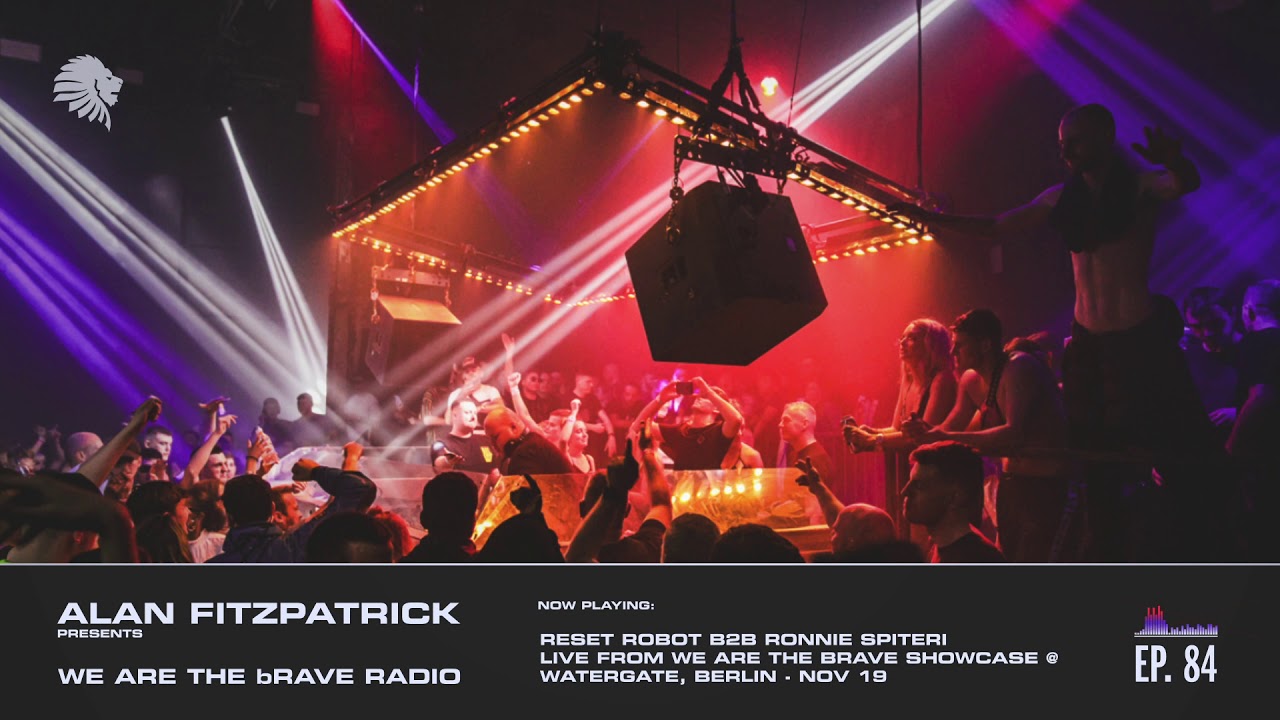 We Are The Brave Radio 084 - Reset Robot B2B Ronnie Spiteri Live @ Watergate, Berlin