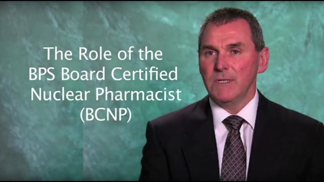 The Role of the BPS Board Certified Nuclear Pharmacist (BCNP)