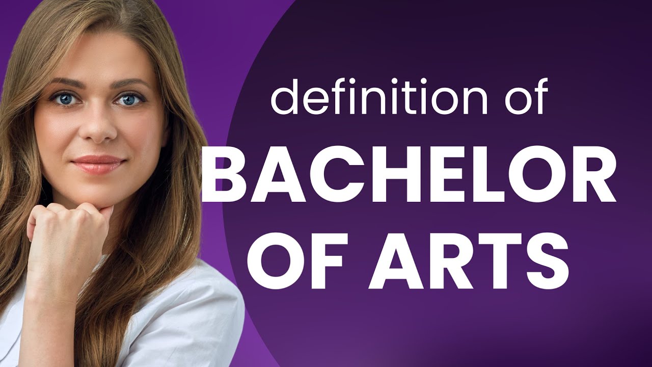 Bachelor of arts &mdash; definition of BACHELOR OF ARTS