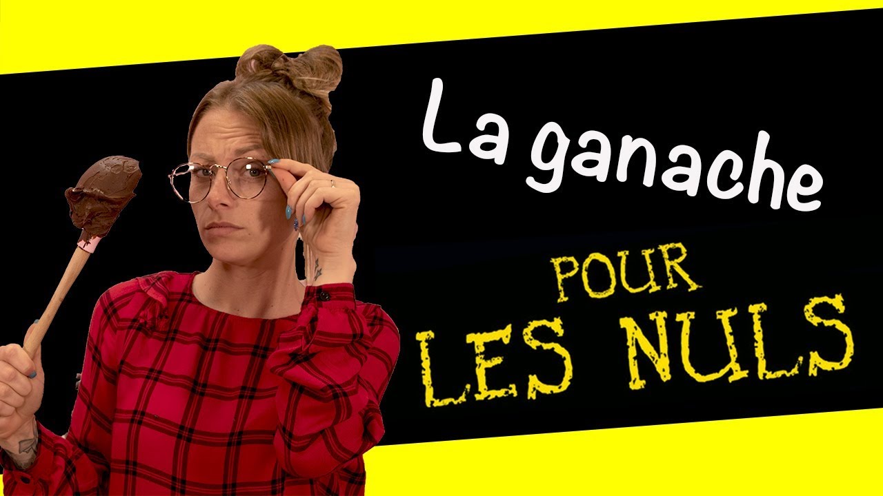 LA P&Acirc;TISSERIE POUR LES NULS #2 : LA GANACHE