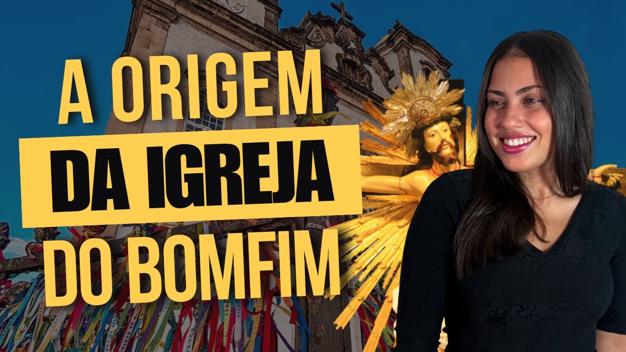 A Igreja do Senhor do Bomfim - Origem, características, festejos e tradições na Bahia.