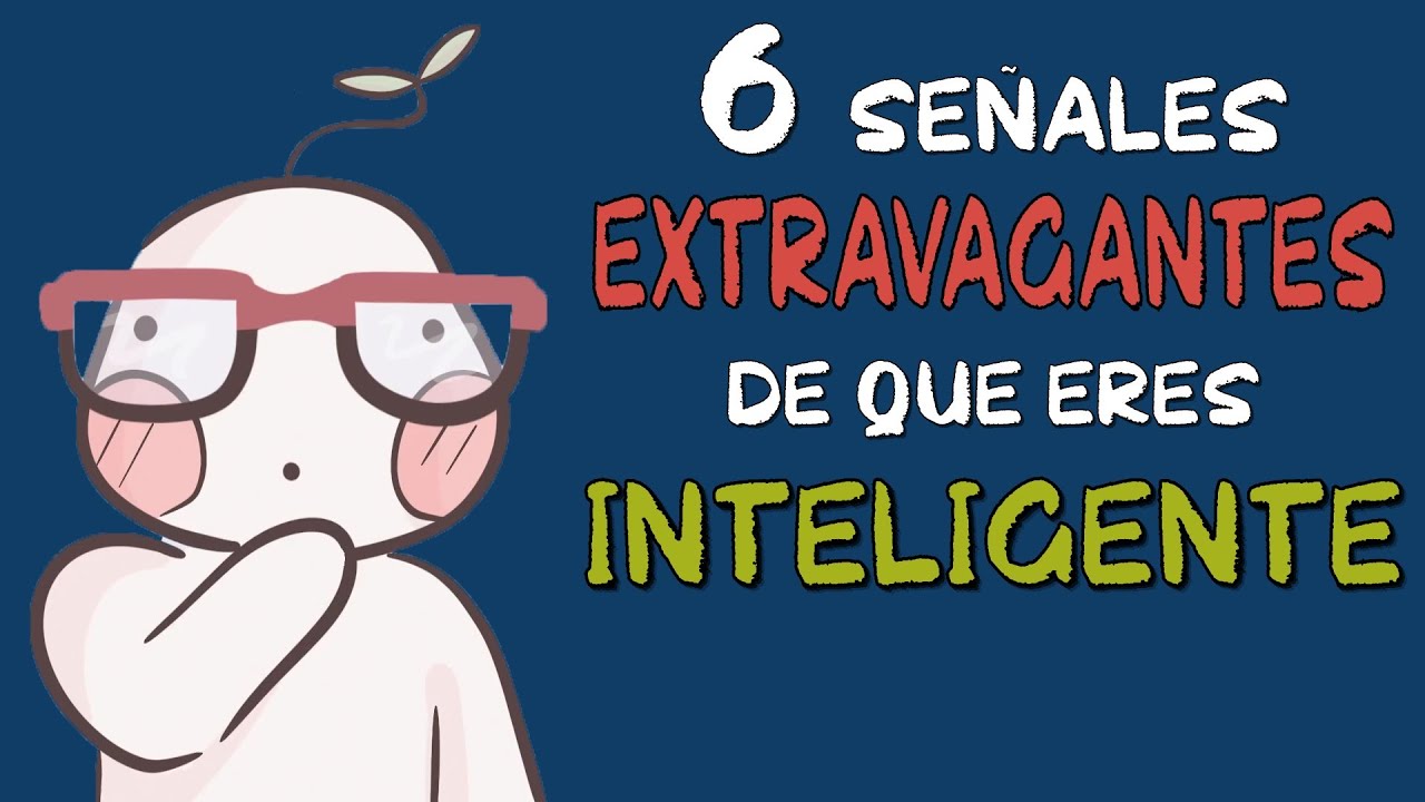 6 EXTRAÑAS señales de que SÍ ERES INTELIGENTE