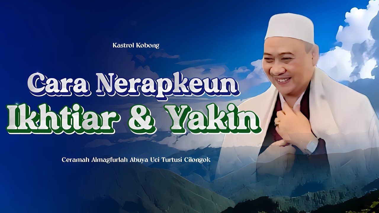 Ceramah Abuya Uci: Ikhtiar jeung Yakin dalam Kehidupan Sehari-hari