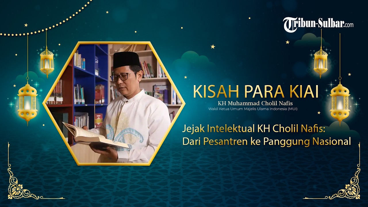 CERITA PARA KIAI - Jejak Intelektual KH Cholil Nafis: Dari Pesantren ke Panggung Nasional