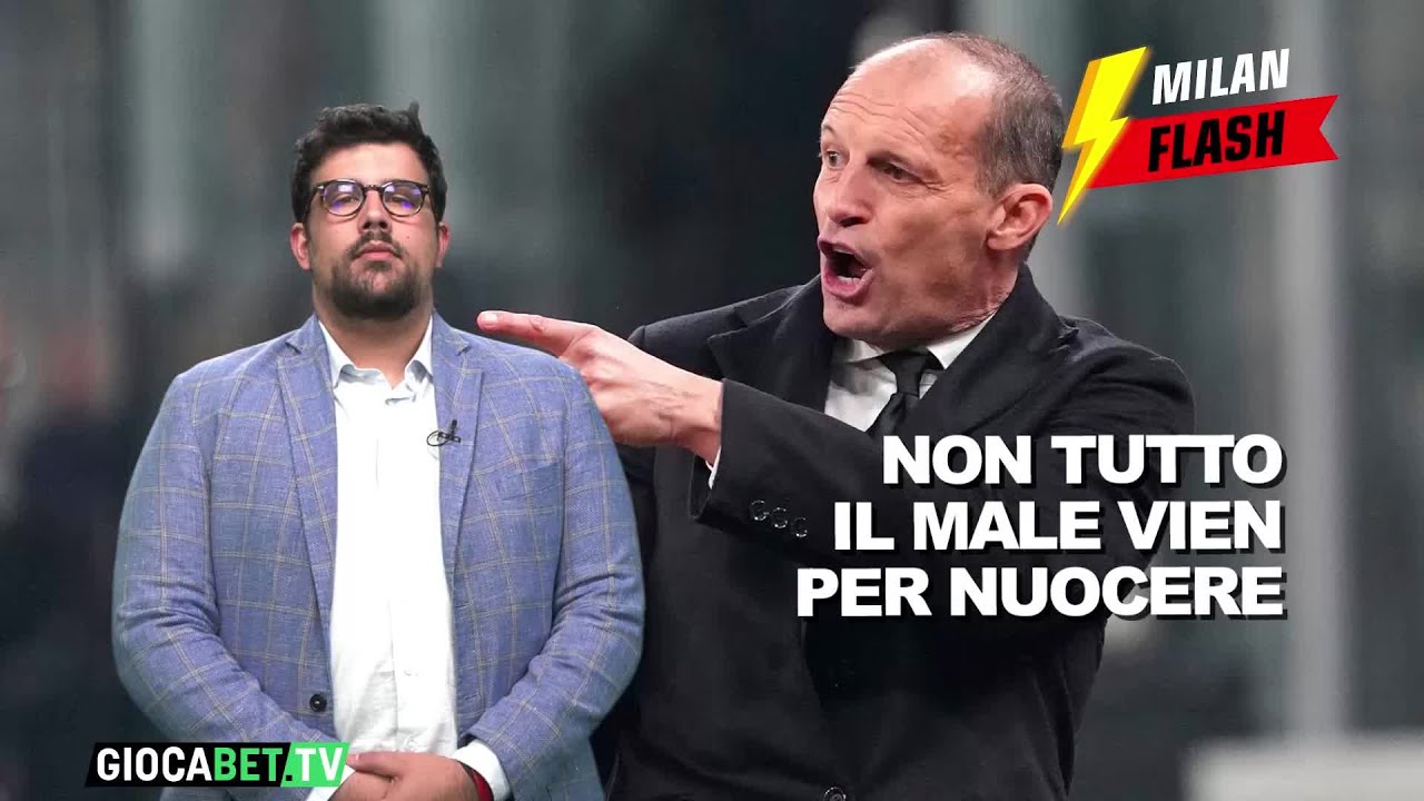 Milan Flash - Caro Allegri non tutto il male vien per nuocere