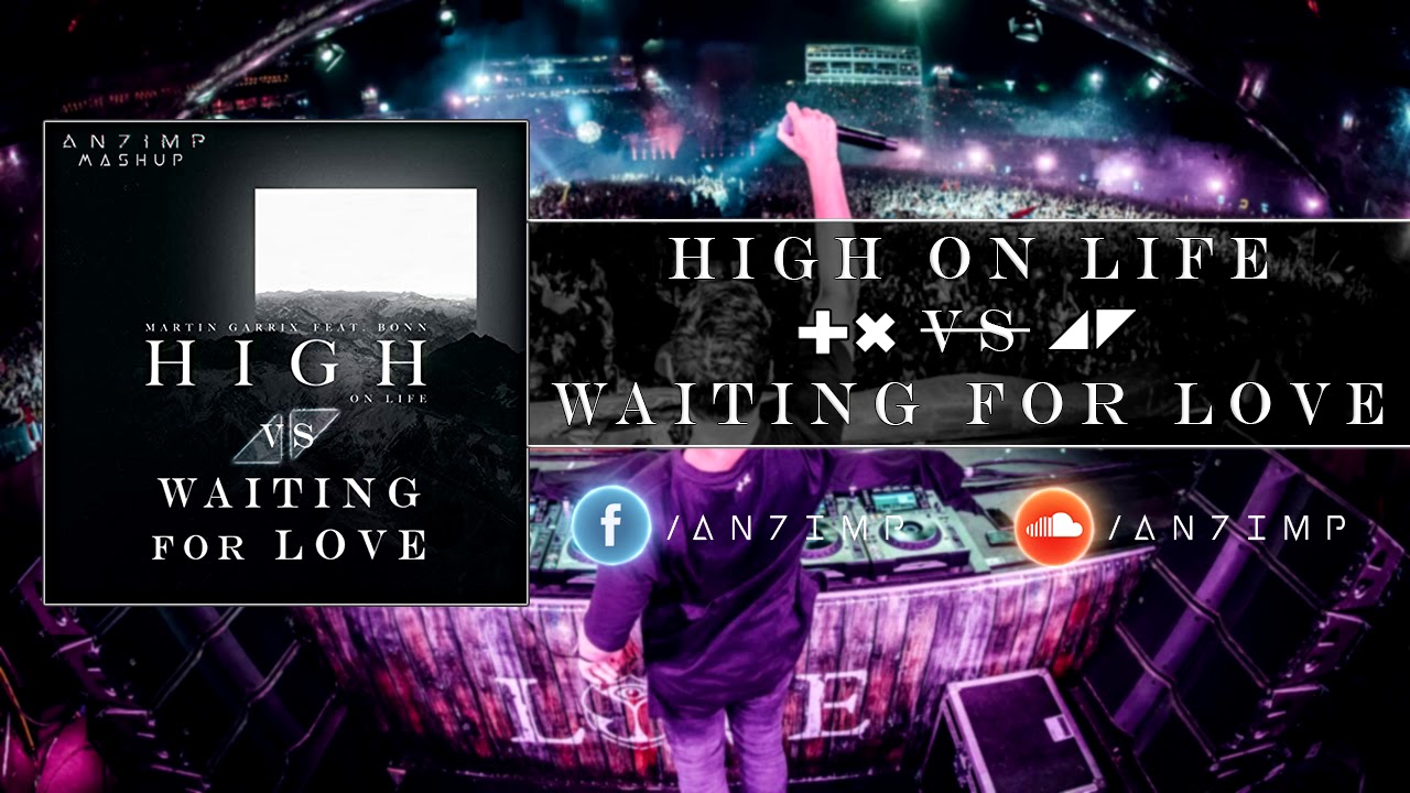Martin Garrix vs Avicii - Waiting for love vs High on life (An7ImP Mashup)