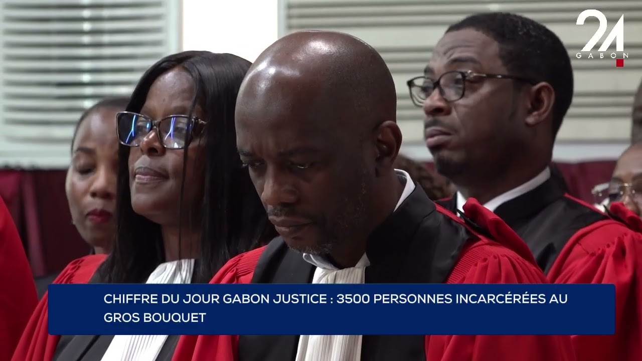 CHIFFRE DU JOUR GABON JUSTICE : 3500 PERSONNES INCARCÉRÉES AU GROS BOUQUET.
