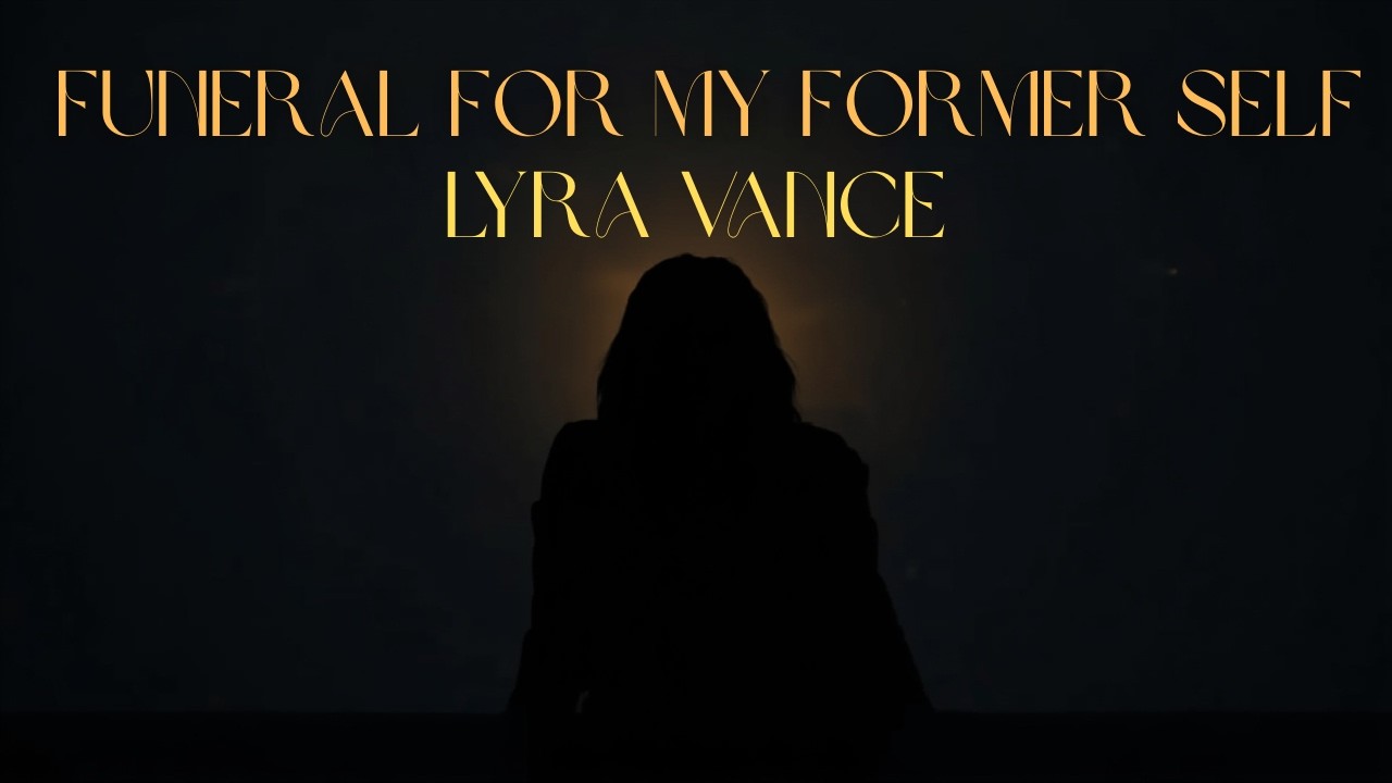 “Funeral for My Former Self — Lyra Vance