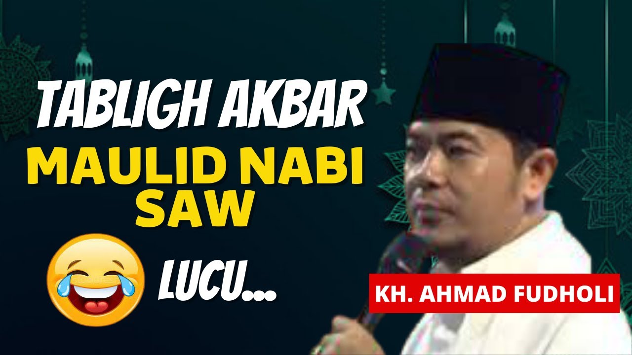 CERAMAH KH  AHMAD FUDHOLI MAULID NABI MUHAMMAD SAW