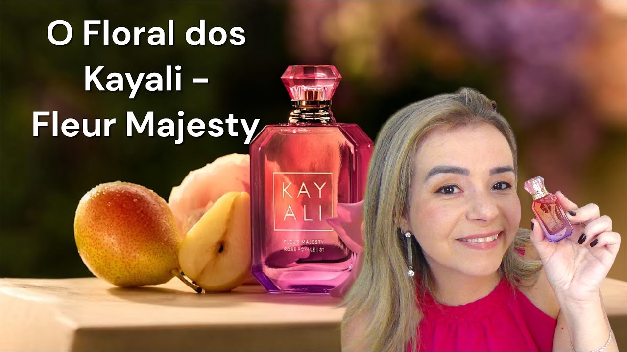 Kayali Fleur Majesty - O floral que eu me encantei!