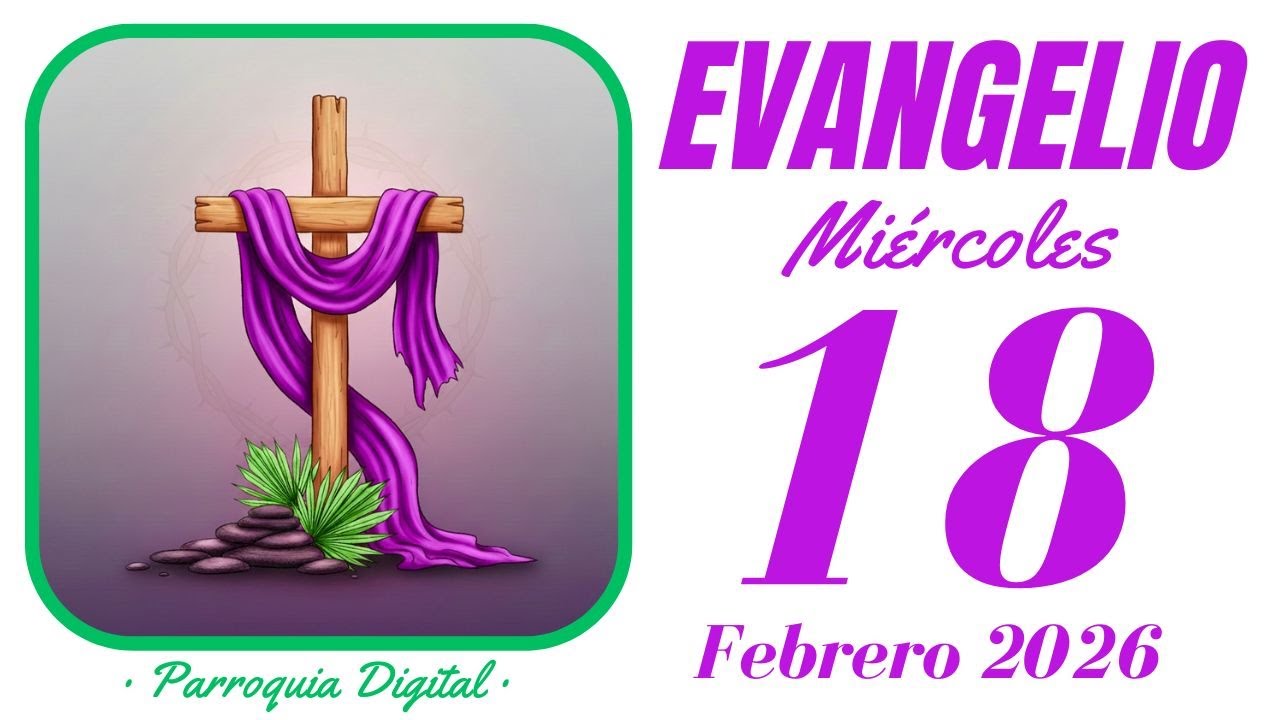 Evangelio de hoy Miércoles 18 de Febrero de 2026