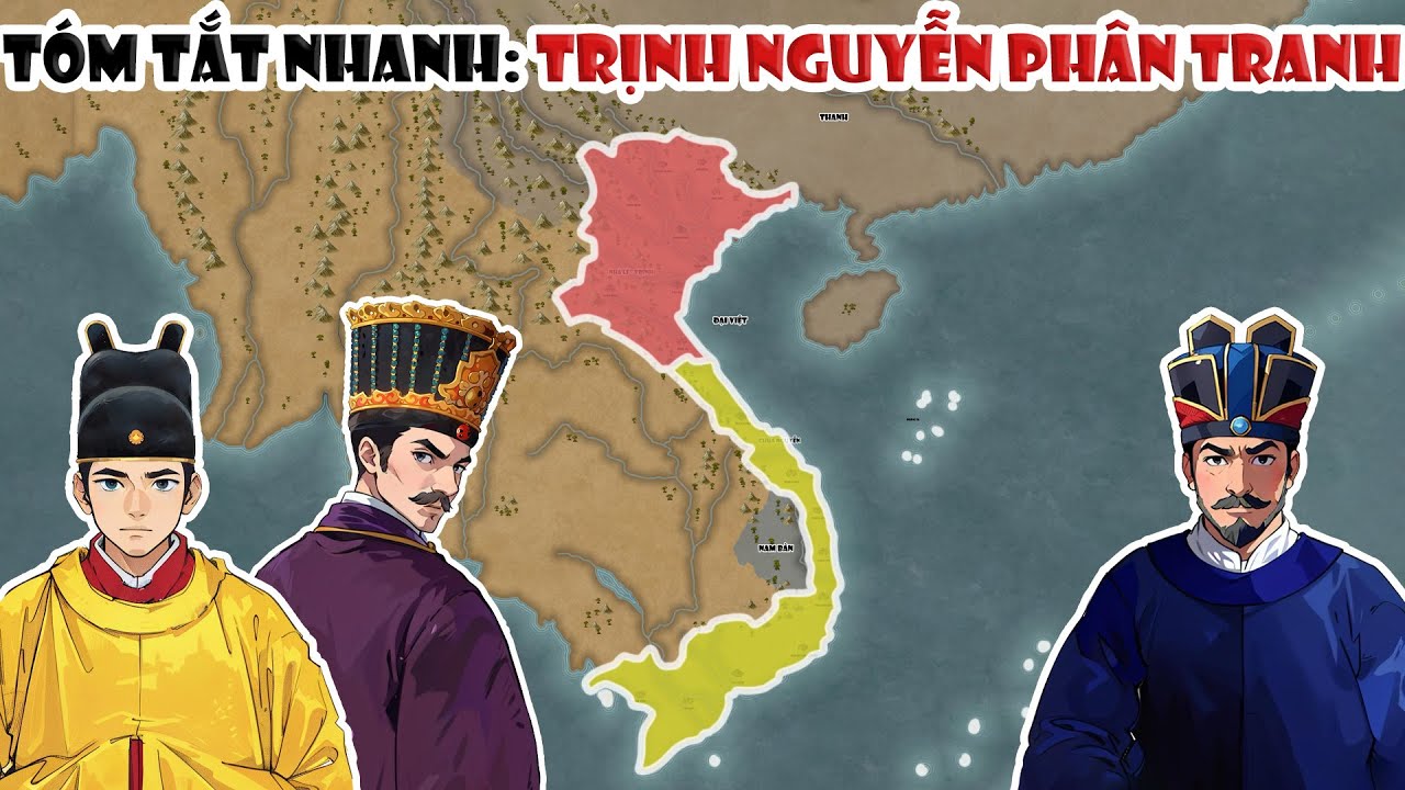T&oacute;m tắt nhanh: Trịnh - Nguyễn ph&acirc;n tranh | Lịch sử Việt Nam