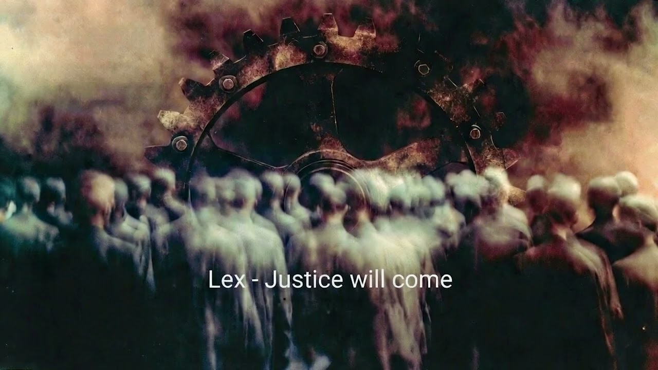 Lex - Justice will come
