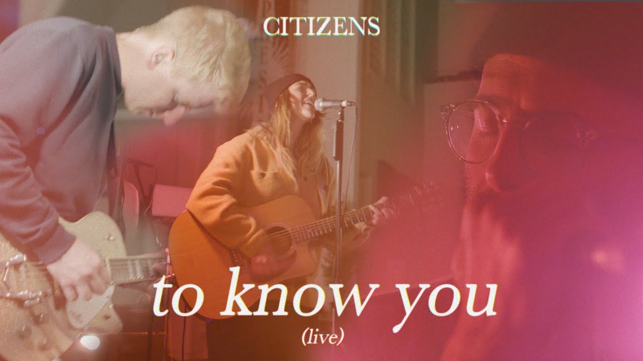 Citizens - To Know You (Official Live Video)