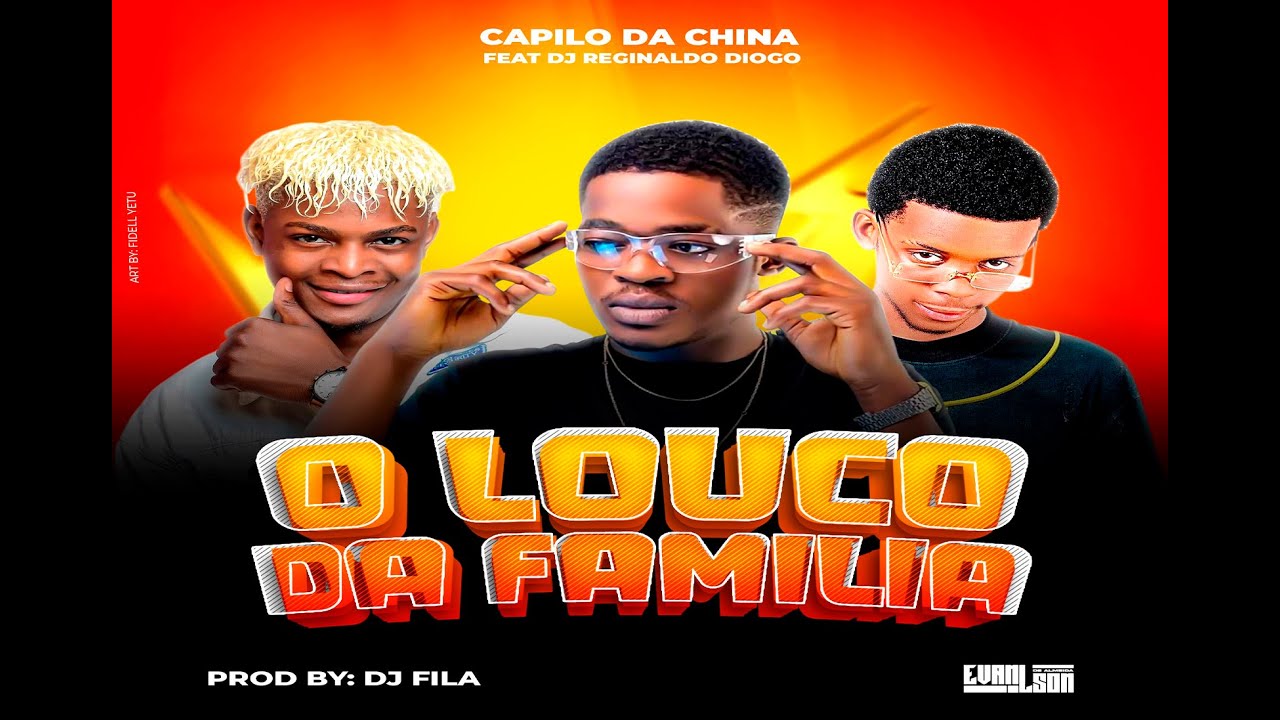 Capilo da China - O Louco da Fam&iacute;lia Ft. Reginaldo Diogo x Evanilson X Dj Filla Carrega (VISUALIZER)