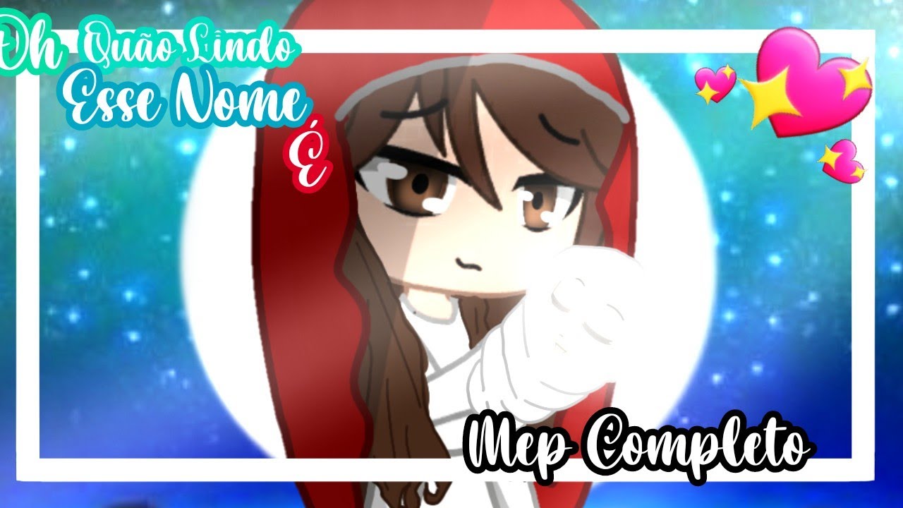 •| 💖 Oh Quão Lindo Esse Nome É 💖 |• 🌹~ Mep Completo ~🌹 《 Gacha Cristão 》