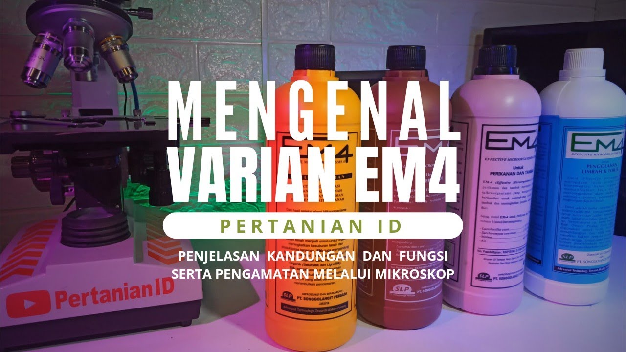 Kupas Tuntas 4 Varian EM4 | EM4 Pertanian - EM4 Peternakan - EM4 Perikanan - EM4 Pengolahan Limbah