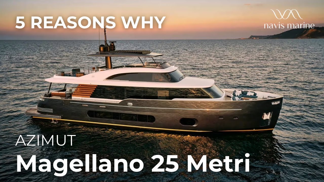 5 Reasons Why | Azimut Magellano 25 Metri