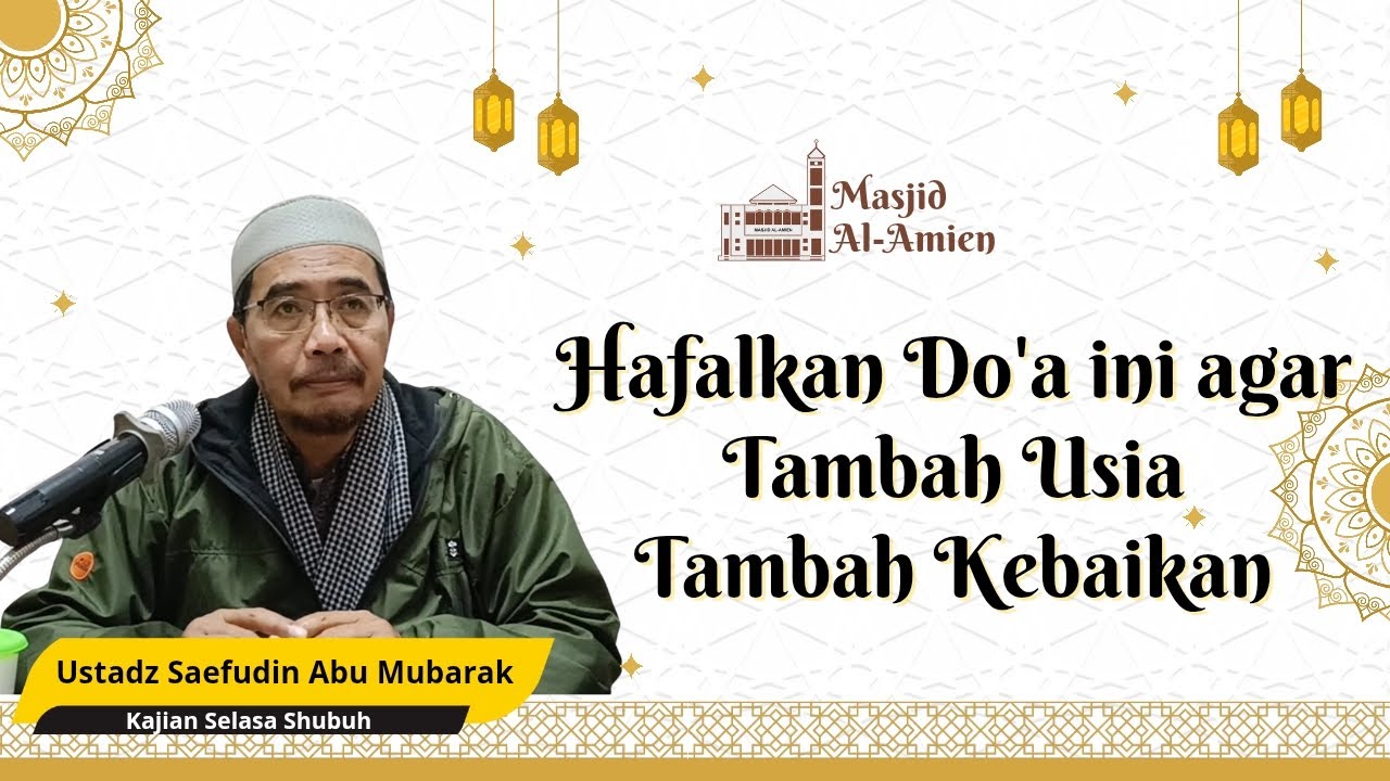 HAFALKAN DO'A INI AGAR TAMBAH USIA TAMBAH KEBAIKAN | USTADZ SAEFUDIN ABU MUBARAK