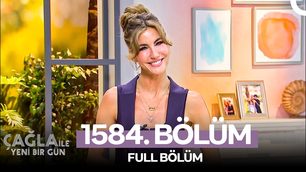 Çağla ile Yeni Bir Gün 1584. Bölüm