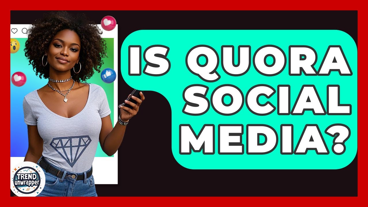 Is Quora Social Media? - Trend Unwrapper